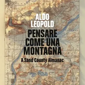 Pensare come una montagna. A sand county almanac. Ediz. integrale Nuova Collezione