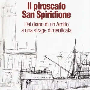Il piroscafo San Spiridione. Dal diario di un ardito a una strage dimenticata Prezzo Di Fabbrica