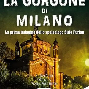 Affare La Gorgone di Milano. La prima indagine dello speleologo Sirio Furlan