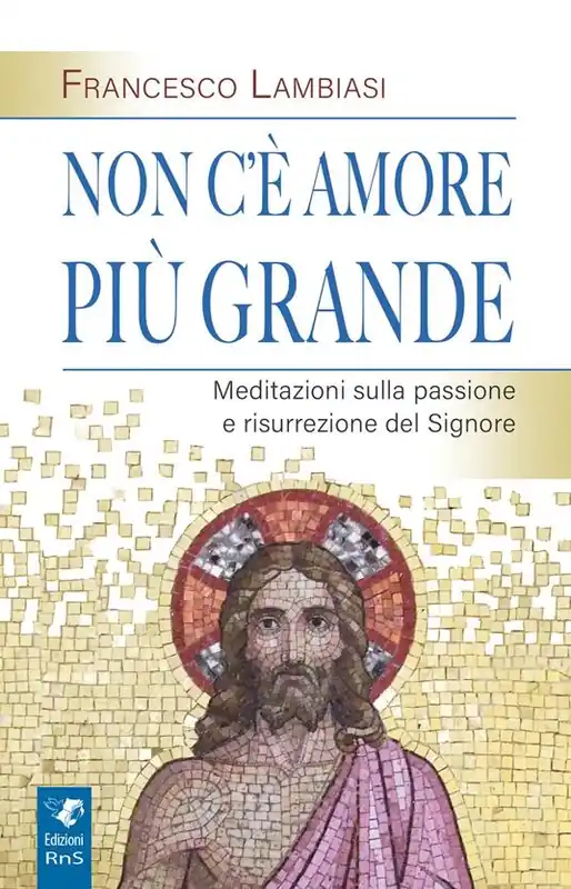 Reso Gratuito Non c‘è amore più grande. Meditazioni sulla passione e risurrezione del Signore