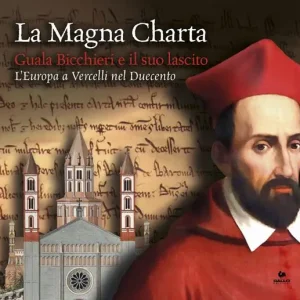 La Magna Charta Guala Bicchieri e il suo lascito. L‘Europa a Vercelli nel Duecento. Catalogo della mostra (Vercelli, 23 marzo-9 giugno 2019) Ultimissimo Modello