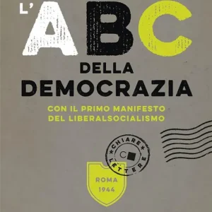 Nuovo Arrivo L‘ABC della democrazia. Con il primo manifesto del liberalsocialismo