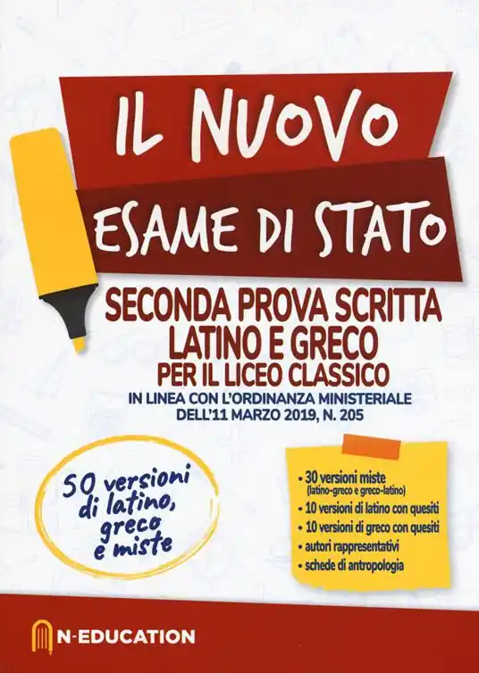 Il nuovo esame di Stato. Seconda prova scritta latino e greco per il liceo Classico. In linea con l‘ordinanza ministeriale dell‘11 marzo 2019, n. 205 Esclusivo