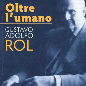 Oltre l‘umano. Gustavo Adolfo Rol Ordina Subito