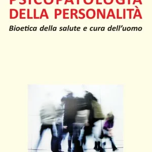 Compra Online Psicopatologia della personalità. Bioetica della salute e cura dell‘uomo