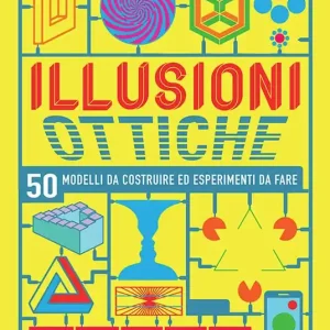 Illusioni ottiche. 50 modelli da costruire ed esperimenti da fare A Buon Prezzo