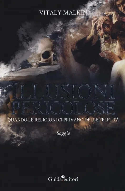 Nuovo Arrivo Illusioni pericolose. Quando le religioni ci privano delle felicità