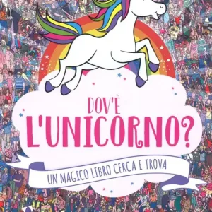 Dov‘è l‘unicorno? Un magico libro cerca e trova. Ediz. a colori Soddisfatti O Rimborsati