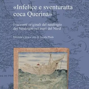 Spedito Oggi «Infeliçe e sventuratta coca Querina». I racconti originali del naufragio dei Veneziani nei mari del Nord