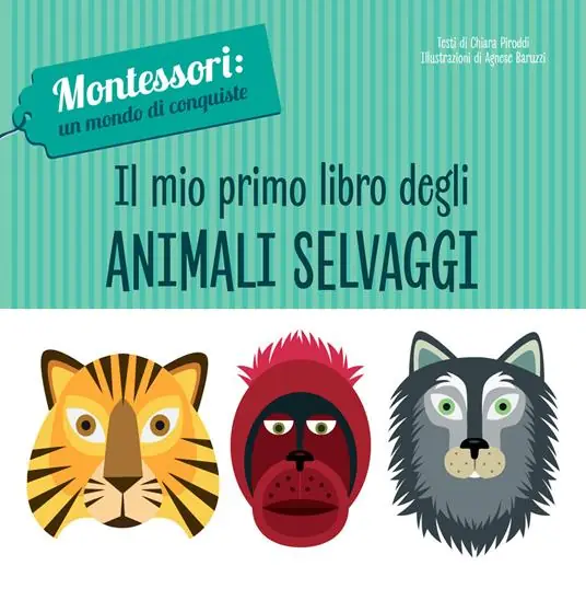 Popolare Il mio primo libro degli animali selvaggi. Montessori un mondo di conquiste. Ediz. a colori