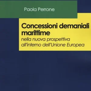 Compra Adesso Concessioni demaniali marittime nella nuova prospettiva all‘interno dell‘Unione Europea