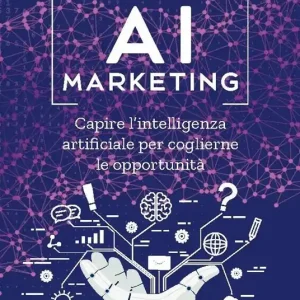 AI marketing. Capire l‘intelligenza artificiale per coglierne le opportunità Compra Oggi Stesso