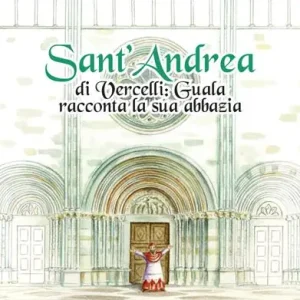 Sant‘Andrea di Vercelli. Guala racconta la sua abbazia Ordina Subito