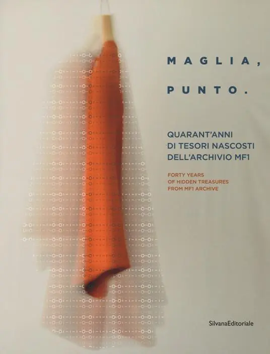 Maglia, punto. Quarant‘anni di tesori nascosti nella storia dell‘archivio MF1. Catalogo della mostra (Milano, 24 aprile-6 maggio 2018). Ediz. italiana e inglese Promozione Esclusiva