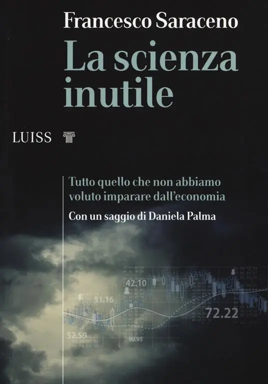 La scienza inutile. Tutto quello che non abbiamo voluto imparare dall‘economia Promo Stagionale