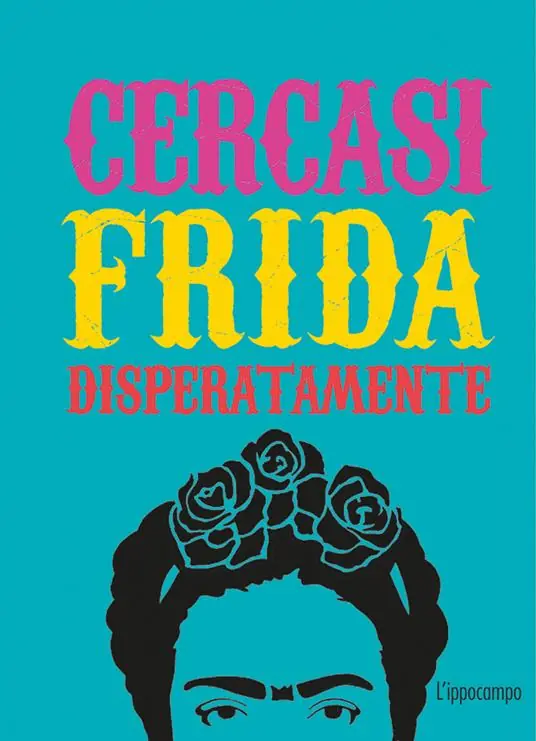 Quantità Limitata Cercasi Frida disperatamente. Ediz. illustrata