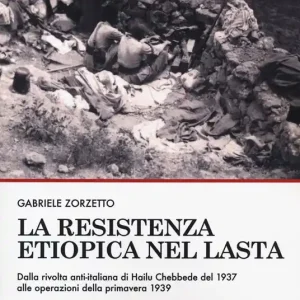Nuovo Arrivo La resistenza etiopica nel Lasta. Dalla rivolta anti-italiana di Hailu Chebbede del 1937 alle operazioni della primavera 1939