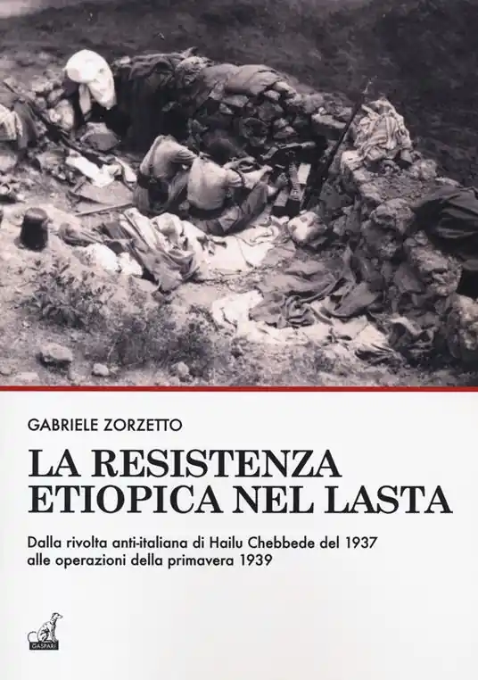 Nuovo Arrivo La resistenza etiopica nel Lasta. Dalla rivolta anti-italiana di Hailu Chebbede del 1937 alle operazioni della primavera 1939