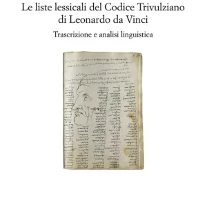 Le liste lessicali del Codice Trivulziano di Leonardo da Vinci. Trascrizione e analisi linguistica Acquista Ora