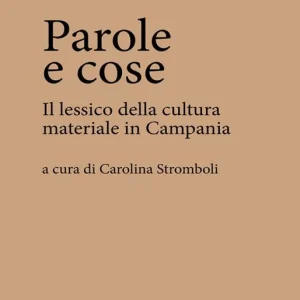 Parole e cose. Il lessico della cultura materiale in Campania Acquista Ora