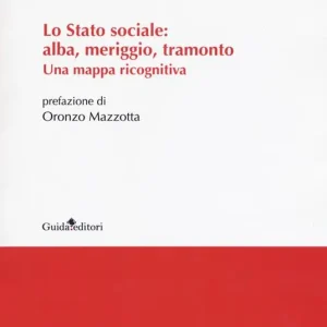 Lo Stato sociale alba, meriggio, tramonto. Una mappa ricognitiva Ordina Subito