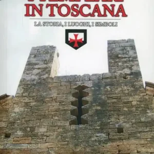 I Templari in Toscana. Ipotesi storiche e realtà archeologiche Compra Online