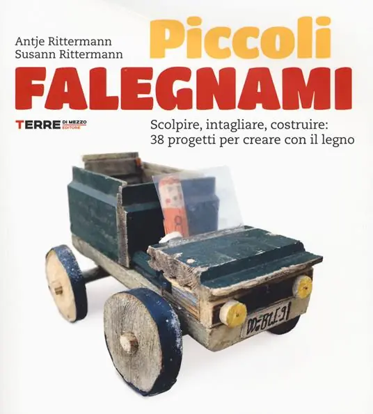 Quantità Limitata Piccoli falegnami. Scolpire, intagliare, costruire 38 progetti per creare con il legno. Nuova ediz.