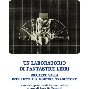Novità Un laboratorio di fantastici libri. Riccardo Valla intellettuale, editore, traduttore
