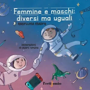 Offerta Speciale Femmine e maschi diversi ma uguali. Il lungo e faticoso cammino delle donne verso la parità raccontato ai genitori di oggi e ai cittadini di domani. Ediz. illustrata