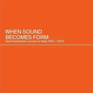 Prezzo Di Fabbrica When sound becomes form. Sperimentazioni sonore in Italia 1950-2000