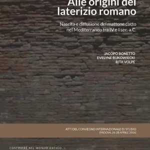 Nuova Collezione Alle origini del laterizio romano. Nascita e diffusione del mattone cotto nel Mediterraneo tra IV e I secolo a.C. Atti del Convegno (Padova, 26-28 aprile 2016)