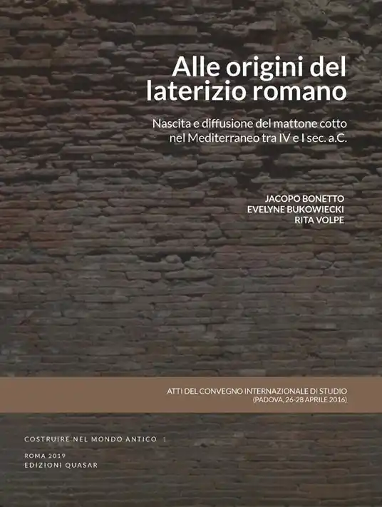 Nuova Collezione Alle origini del laterizio romano. Nascita e diffusione del mattone cotto nel Mediterraneo tra IV e I secolo a.C. Atti del Convegno (Padova, 26-28 aprile 2016)
