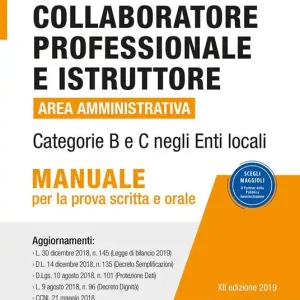 Collaboratore professionale e istruttore. Area amministrativa. Categorie B e C negli enti locali. Manuale per la prova scritta e orale Esclusivo