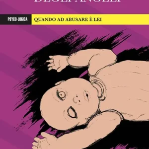 L‘ inferno degli angeli. Quando ad abusare è lei Solo Oggi