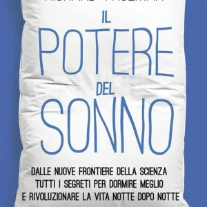 Saldi Il potere del sonno. Dalle nuove frontiere della scienza tutti i segreti per dormire meglio e rivoluzionare la vita notte dopo notte
