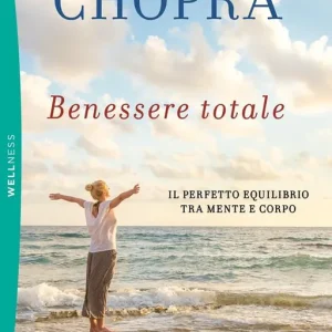 Benessere totale. Il perfetto equilibrio tra mente e corpo Vendita Finale