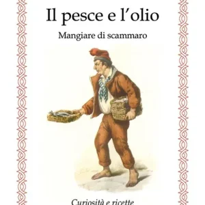 Il pesce e l‘olio. Mangiare di Scammaro. Curiosità e ricette Spedito Oggi