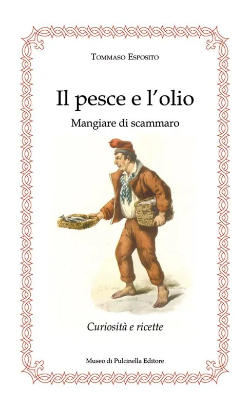 Il pesce e l‘olio. Mangiare di Scammaro. Curiosità e ricette Spedito Oggi