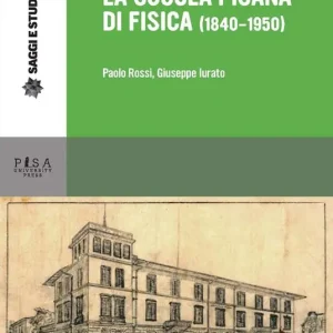 Subito Disponibile La scuola pisana di fisica (1840-1950)