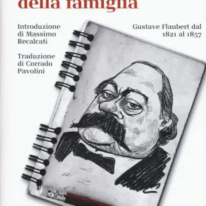 Quantità Limitata L‘idiota della famiglia. Gustave Flaubert dal 1821 al 1857