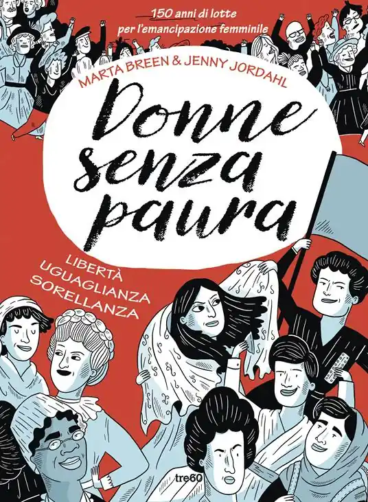 Donne senza paura. 150 anni di lotte per l‘emancipazione femminile. Libertà, uguaglianza, sorellanza Ultime Pezzi