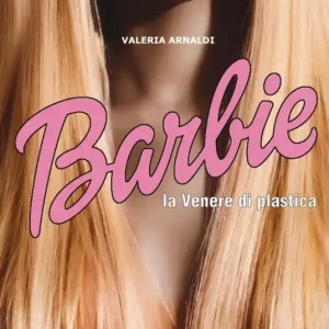 Barbie. La venere di plastica Nuovo Arrivo