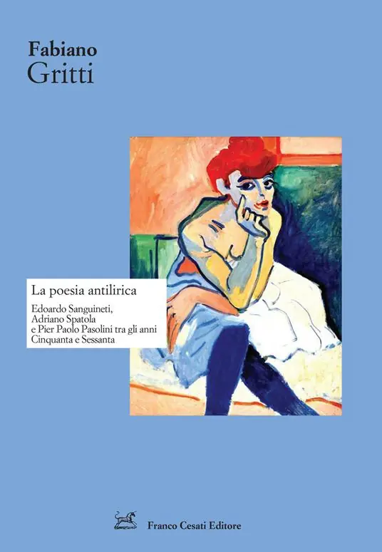 La poesia antilirica. Edoardo Sanguineti, Adriano Spatola e Pier Paolo Pasolini tra gli anni Cinquanta e Sessanta Saldi