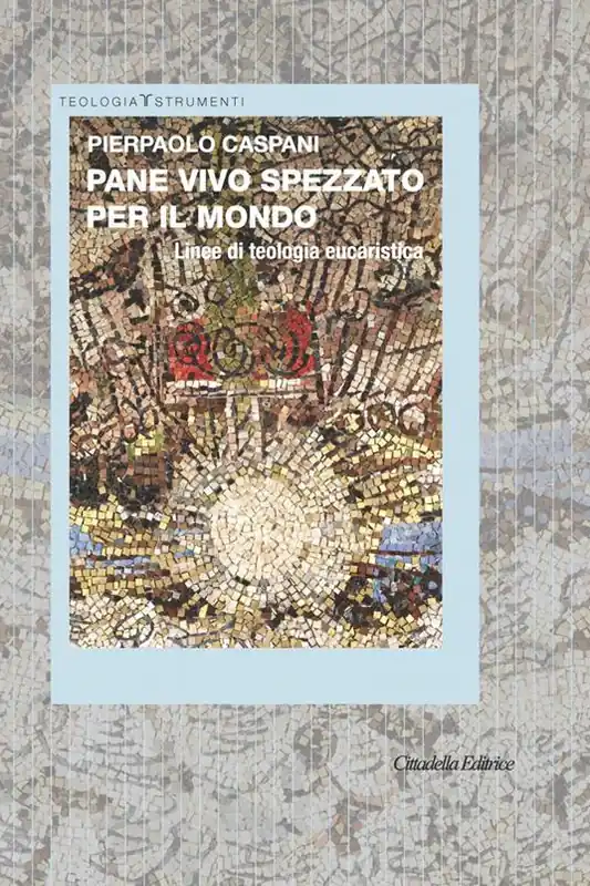 Pane vivo spezzato per il mondo. Linee di teologia eucaristica Economico