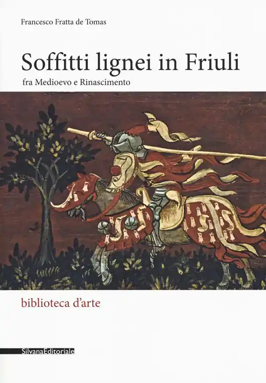 Direttamente Dal Produttore Soffitti lignei in Friuli fra medioevo e rinascimento