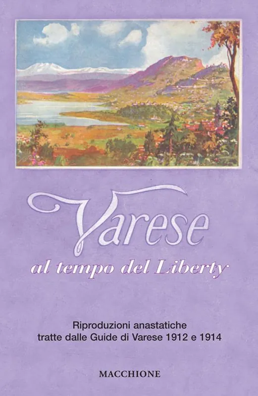 Varese al tempo del liberty. Riproduzioni anastatiche tratte dalle Guide di Varese 1912 e 1914. Ediz. a colori Scelto Dai Clienti