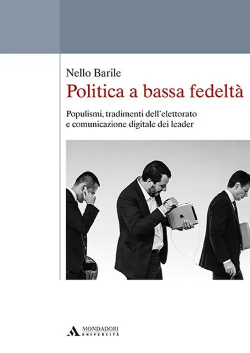 Politica a bassa fedeltà. Populismi, tradimenti dell’elettorato e comunicazione digitale dei leader Offerta Speciale