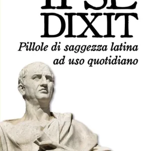Ipse dixit. Pillole di saggezza latina ad uso quotidiano A Buon Prezzo