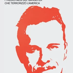 I giorni di Dillinger. I tredici mesi del gangster che terrorizzò l‘America Pagamento Sicuro