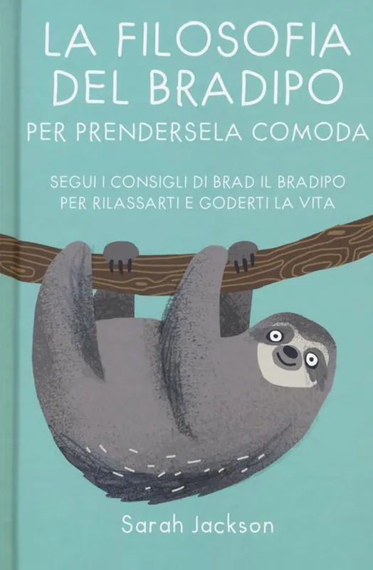 La filosofia del bradipo per prendersela comoda. Segui i consigli di Brad il bradipo per rilassarti e goderti la vita Direttamente Dal Produttore